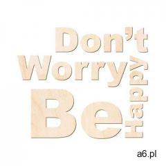 Dekoracja napis na ścianę Dont't Worry Be Happy - 4 mm - ogłoszenia A6.pl