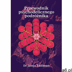 Przewodnik psychodelicznego podróżnika - Dr James Fediman - ogłoszenia A6.pl