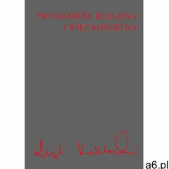 Świadomość religijna i więź kościelna - Leszek Kołakowski (9788301209902) - ogłoszenia A6.pl