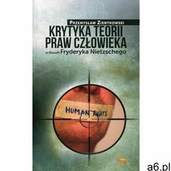 Krytyka teorii praw człowieka w filozofii Fryderyka Nietzschego - Przemysław Zientkowski, oprawa mię - ogłoszenia A6.pl