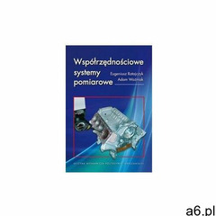 Współrzędnościowe systemy pomiarowe (532 str.) - ogłoszenia A6.pl
