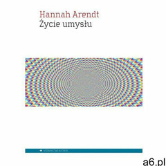 Życie umysłu, Hannah Arendt - ogłoszenia A6.pl
