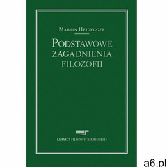 Podstawowe zagadnienia filozofii - Martin Heidegger, Martin Heidegger - ogłoszenia A6.pl