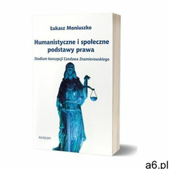 Humanistyczne i społeczne podstawy prawa - Moniuszko Łukasz (9788377304136) - ogłoszenia A6.pl