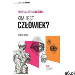 Kim jest człowiek? - Heschel Abraham Joshua (9788381420716) - ogłoszenia A6.pl