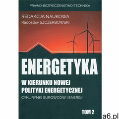 Energetyka w kierunku nowej polityki energetyc. Darmowy odbiór w niemal 100 księgarniach! (978836454 - ogłoszenia A6.pl