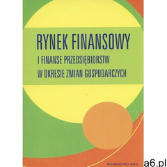 Rynek finansowy i finanse przedsiębiorstw w okresie zmian gospodarczych (9788377840771) - ogłoszenia A6.pl
