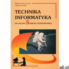 Technika Informatyka Podręcznik. Klasa 5 Szkoła podstawowa Technika - Waldemar Furmanek, Wojciech Wa - ogłoszenia A6.pl