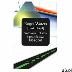 Roger Waters [PINK FLOYD]. Antologia tekstów i przekładów 1968 - 2002 - Waters Roger - książka (9788 - ogłoszenia A6.pl