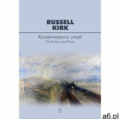 Konserwatywny umysł. Od Burkea do Eliota - Kirk Russell - książka (9788364753503) - ogłoszenia A6.pl