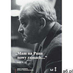 Mam na Pana nowy zamach. Wybór korespondencji Jerzego Giedroycia z historykami i świadkami historii  - ogłoszenia A6.pl