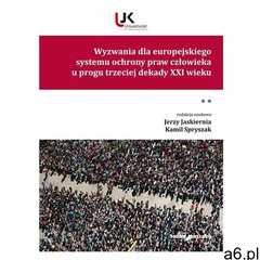 Wyzwania dla europejskiego systemu ochrony praw człowieka u progu trzeciej dekady XXI wieku. Tom II  - ogłoszenia A6.pl