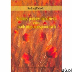 Zmiany postaw młodzieży wobec osób niepełnosprawnych. - Pielecki Andrzej - książka - ogłoszenia A6.pl