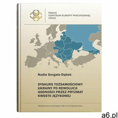 Dyskurs tożsamościowy Ukrainy po Rewolucji Godności przez pryzmat kwestii językowej - Nadia Gergało- - ogłoszenia A6.pl