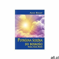 Potrójna ścieżka do boskości. Karma, Gnani, Bhakti - Besant Annie - książka - ogłoszenia A6.pl