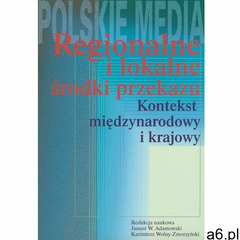 Regionalne i lokalne środki przekazu - Adamowski Janusz, Wolny-Zmorzyński Kazimierz (9788375450026) - ogłoszenia A6.pl