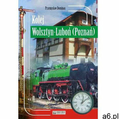 Kolej Wolsztyn ? Luboń (Poznań) (100 str.) - ogłoszenia A6.pl