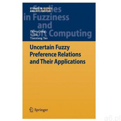 Uncertain Fuzzy Preference Relations and Their Applications (210 str.) - ogłoszenia A6.pl