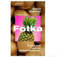Fotka. o zdjęciach i mediach społecznościowych (176 str.) - ogłoszenia A6.pl