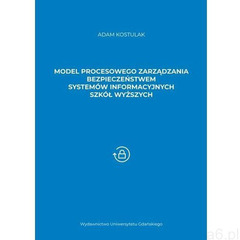 Model procesowego zarządzania bezpieczeństwem systemów informacyjnych szkół wyższych - Adam Kostulak - ogłoszenia A6.pl