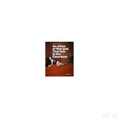 An atlas of war and tourism in the caucasus, oprawa twarda - ogłoszenia A6.pl