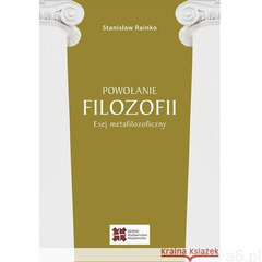 Powołanie filozofii. Esej metafilozoficzny. (172 str.) - ogłoszenia A6.pl