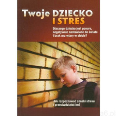 Twoje dziecko i stres (2009) - ogłoszenia A6.pl