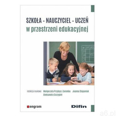 Szkoła - nauczyciel - uczeń w przestrzeni edukacyjnej - książka (2020) - ogłoszenia A6.pl