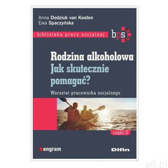 Rodzina alkoholowa Część 2. Jak skutecznie pomagać? Warsztat pracownika socjalnego - Dodziuk van Koo - ogłoszenia A6.pl