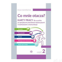 Co mnie otacza? Część 2. Karty pracy dla uczniów ze specjalnymi potrzebami edukacyjnymi i trudnościa - ogłoszenia A6.pl