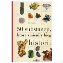 50 substancji, które zmieniły bieg historii - Eric Chaline, Eric Chaline - ogłoszenia A6.pl