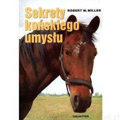 Sekrety końskiego umysłu, Miller Robert M. - ogłoszenia A6.pl