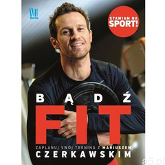 Bądź Fit Zaplanuj swój trening z Mariuszem Czerkaw - Jeśli zamówisz do 14:00, wyślemy tego samego dn - ogłoszenia A6.pl