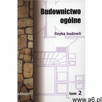 Budownictwo ogólne. Tom 2. Fizyka budowli (9788321344089) - ogłoszenia A6.pl